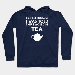I Was Told There Would Be Tea English Teatime Hoodie